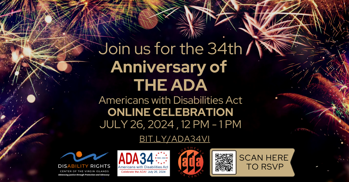Fireworks over a black background. Text: Join us for the 34th Anniversary of the ADA Americans with Disabilities Act online Celebration July 26, 2024 , 12 PM - 1 pm,  bit.ly/ADA34VI Logos: ADA 34 Celebration, DRCVI, and Northeast ADA Center